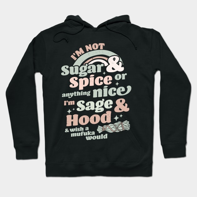 I'm Not Sugar And Spice Or Anything Nice I'm Sage and Hood Hoodie by OrangeMonkeyArt